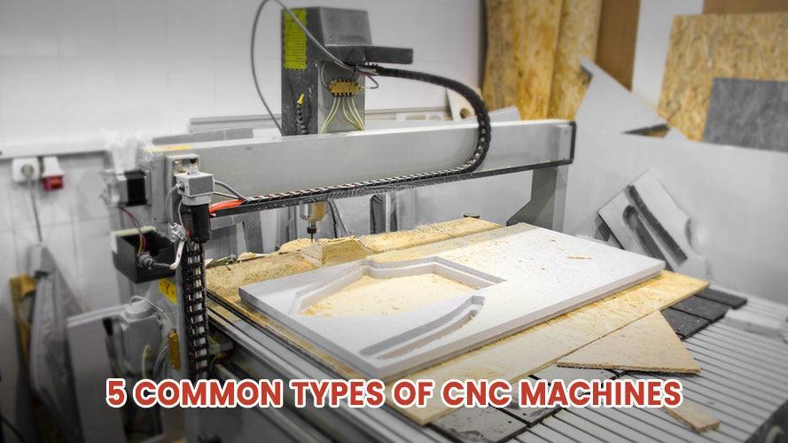 5 Common Types of CNC Machines - FindBuyTool